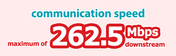 communication speed maximum of 262.5Mbps downstream 